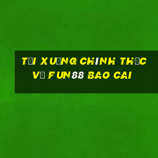 Tải xuống chính thức về Fun88 Bao Cai