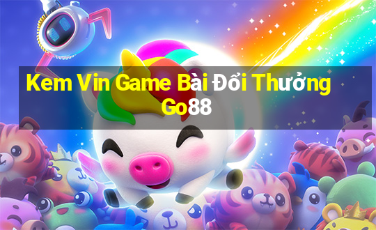 Kem Vin Game Bài Đổi Thưởng Go88