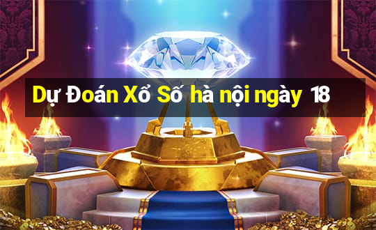 Dự Đoán Xổ Số hà nội ngày 18