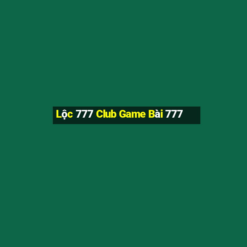 Lộc 777 Club Game Bài 777