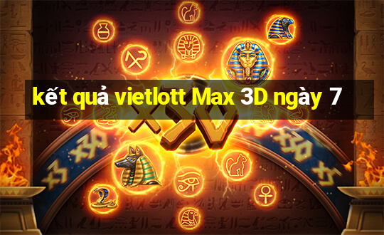 kết quả vietlott Max 3D ngày 7