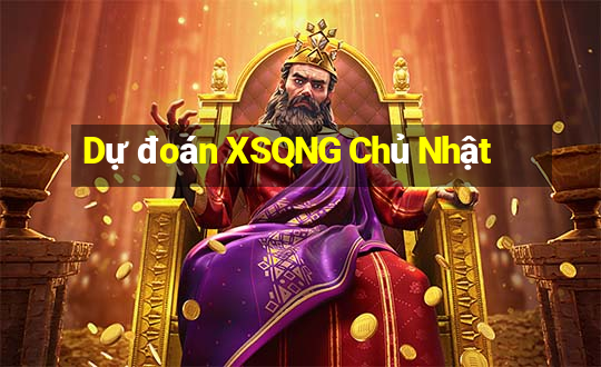 Dự đoán XSQNG Chủ Nhật