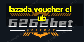 lazada voucher club