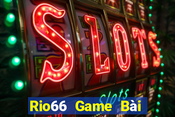 Rio66 Game Bài Slot Đổi Thưởng