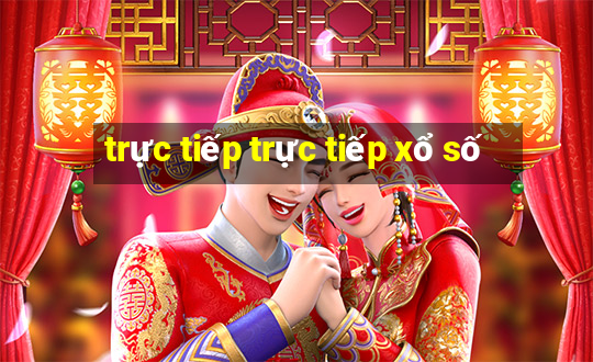 trực tiếp trực tiếp xổ số