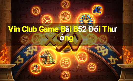 Vin Club Game Bài B52 Đổi Thưởng