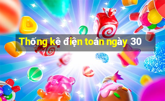 Thống kê điện toán ngày 30