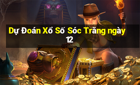 Dự Đoán Xổ Số Sóc Trăng ngày 12