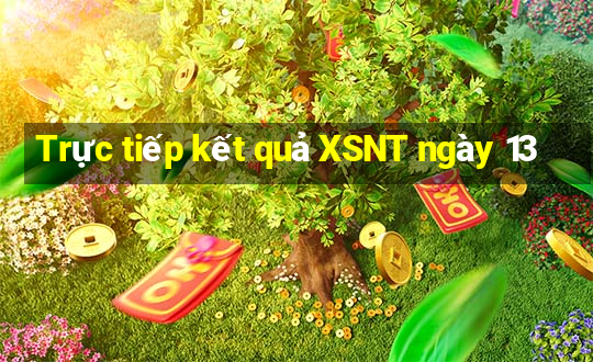 Trực tiếp kết quả XSNT ngày 13