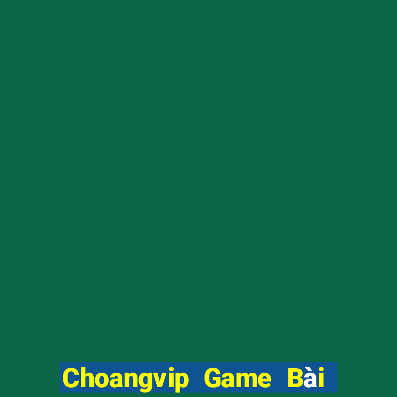 Choangvip Game Bài Trực Tuyến