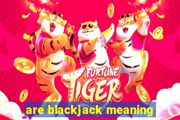 are blackjack meaning