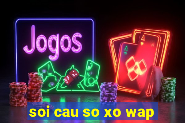 soi cau so xo wap