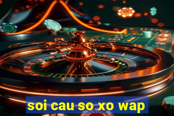 soi cau so xo wap