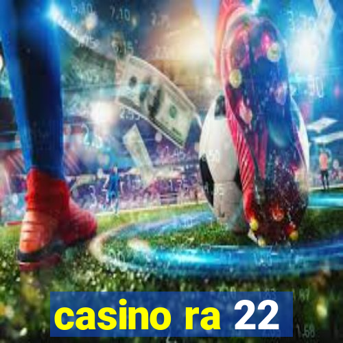 casino ra 22