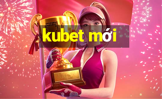 kubet moi