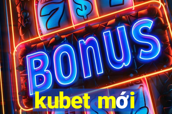 kubet moi