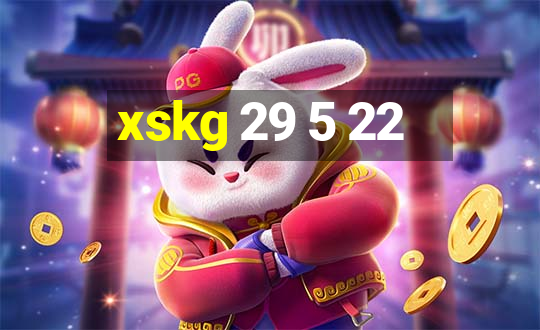 xskg 29 5 22