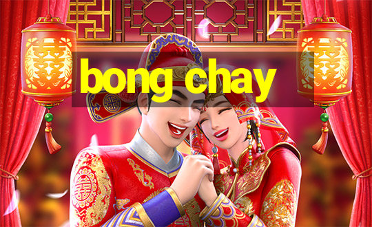 bong chay