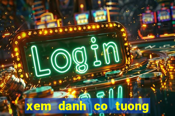 xem danh co tuong viet nam