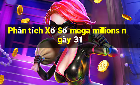 Phân tích Xổ Số mega millions ngày 31