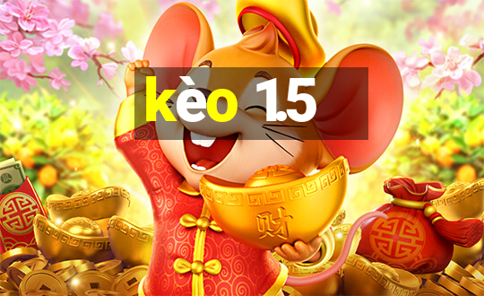 kèo 1.5