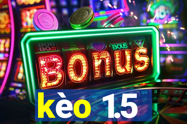 kèo 1.5