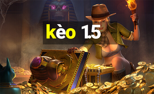 kèo 1.5