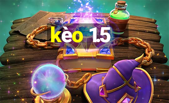 kèo 1.5