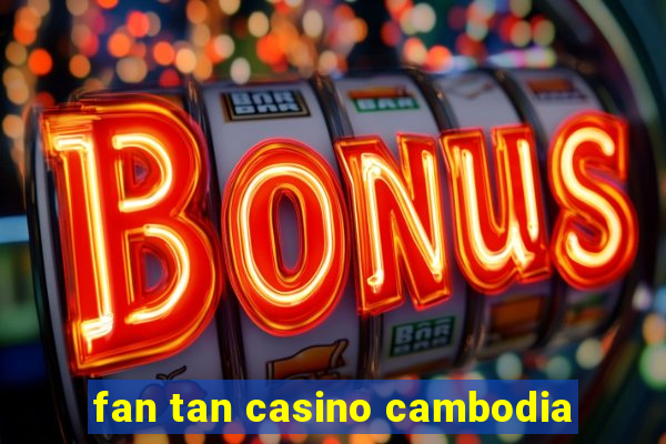 fan tan casino cambodia