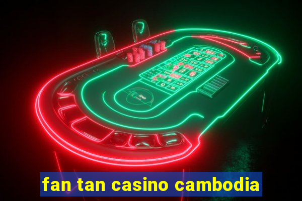 fan tan casino cambodia