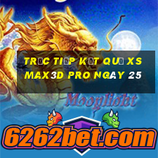 Trực tiếp kết quả xs Max3D Pro ngày 25