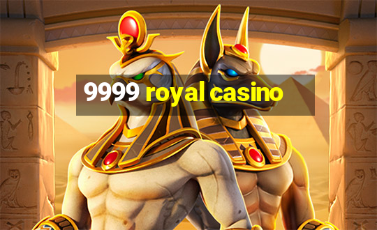 9999 royal casino