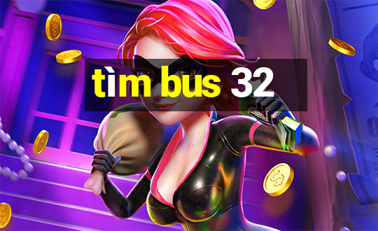 tìm bus 32