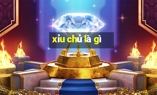 xỉu chủ là gì