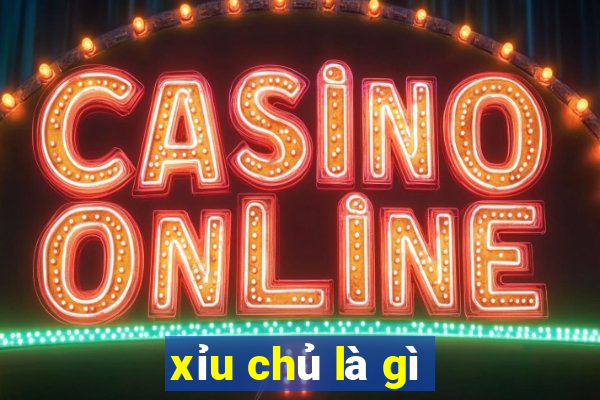 xỉu chủ là gì