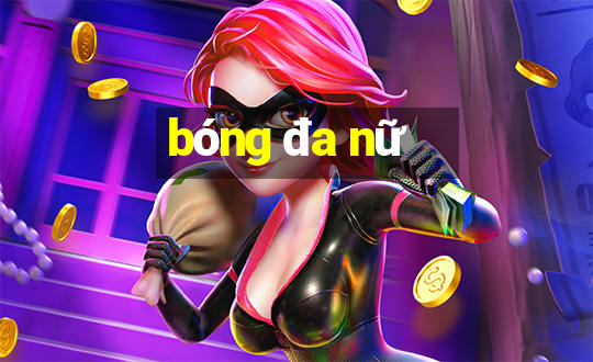 bóng đa nữ