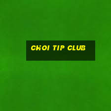 choi tip club