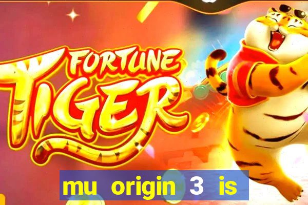 mu origin 3 is now live