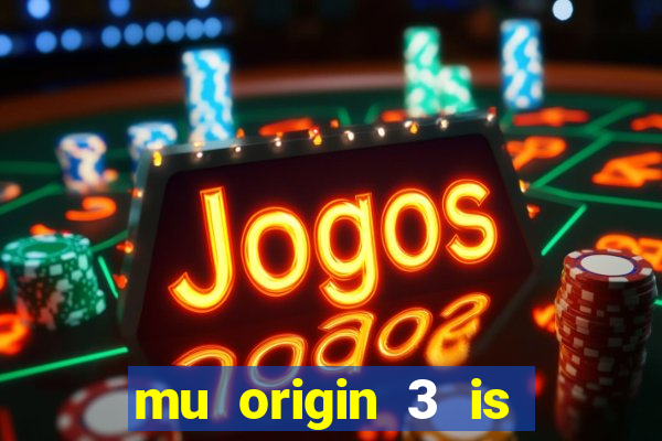 mu origin 3 is now live