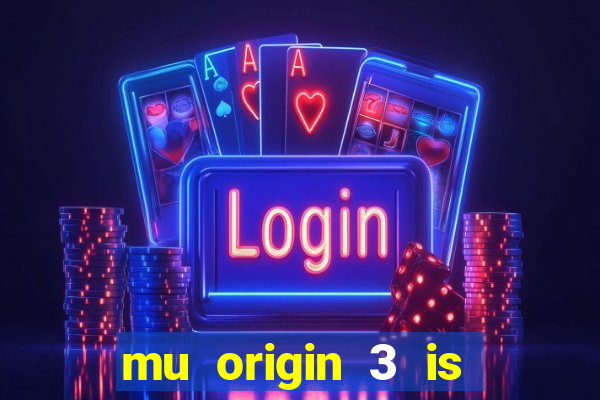 mu origin 3 is now live