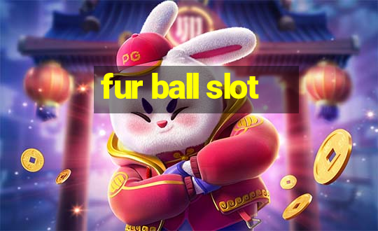 fur ball slot