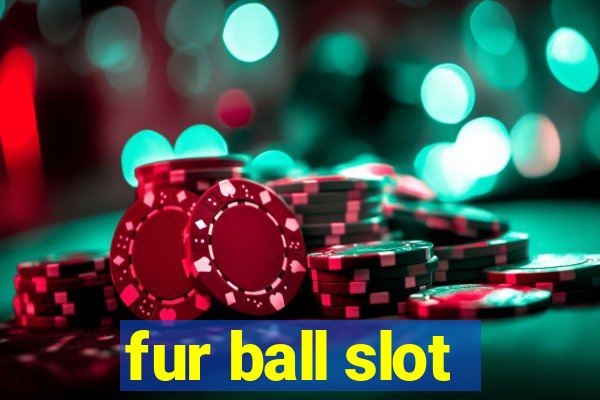 fur ball slot