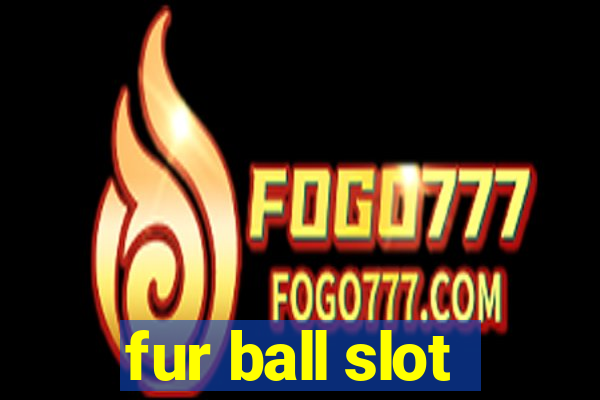 fur ball slot