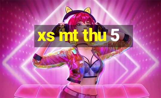 xs mt thu 5