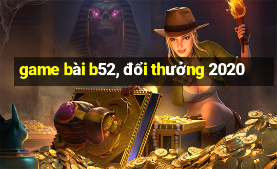 game bài b52, đổi thưởng 2020