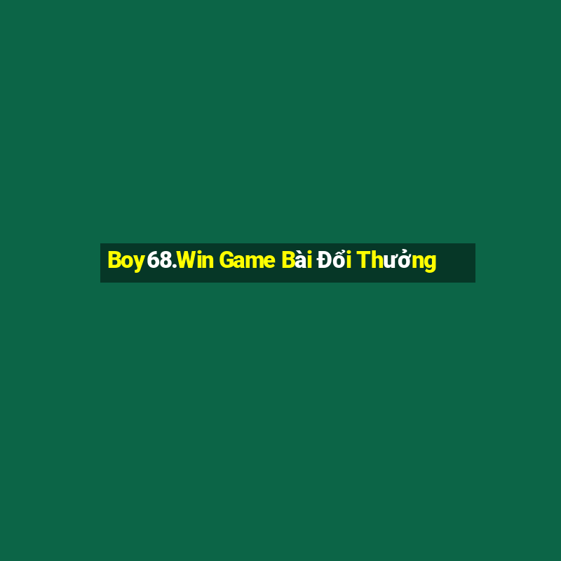 Boy68.Win Game Bài Đổi Thưởng