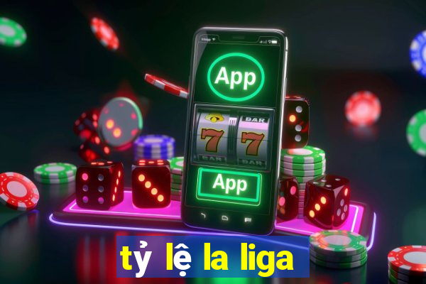 tỷ lệ la liga