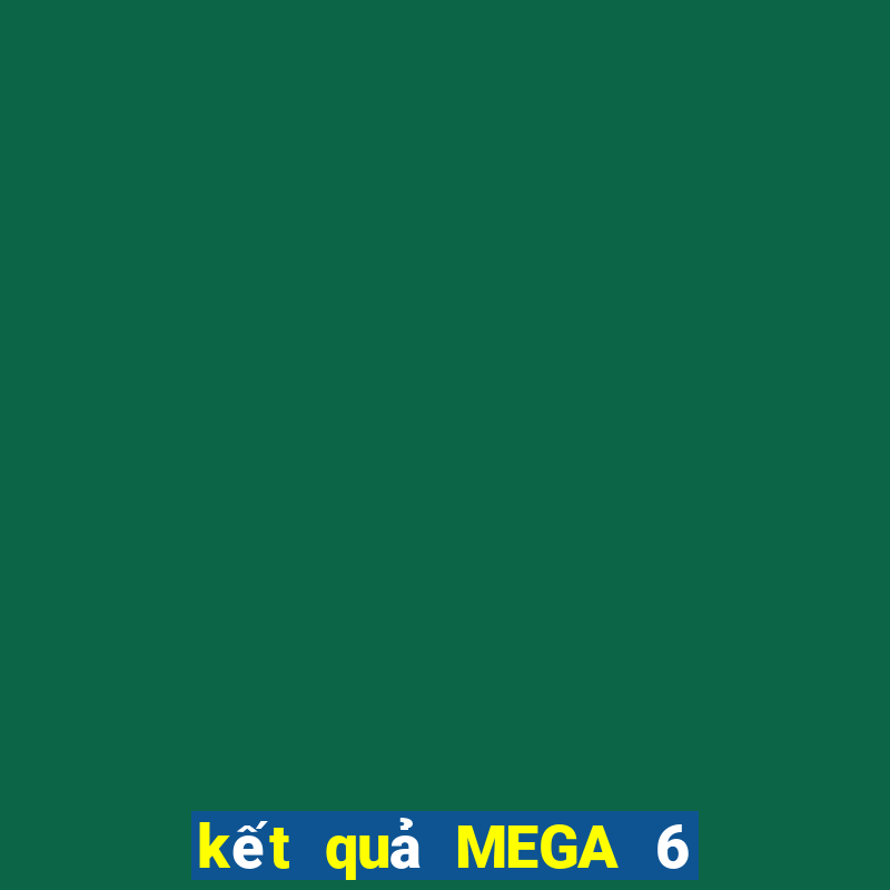 kết quả MEGA 6 45 ngày 19