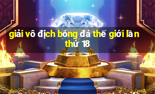 giải vô địch bóng đá thế giới lần thứ 18