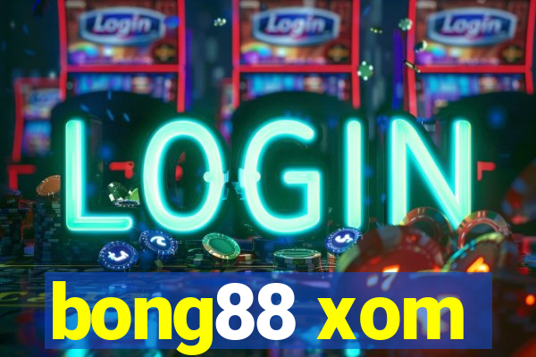 bong88 xom